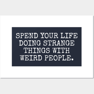 Spend your life doing strange things Posters and Art